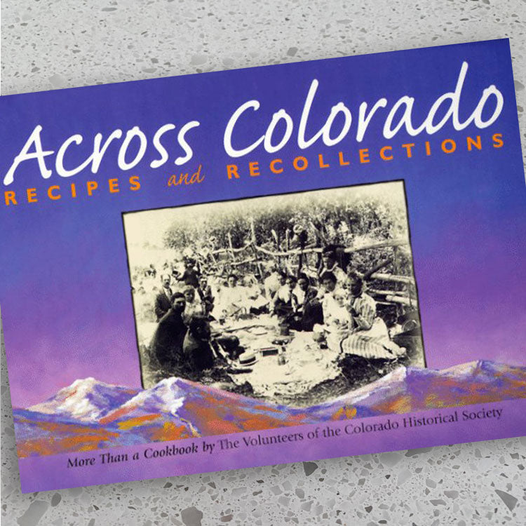 Across Colorado Recipes and Recollections Cookbook, Volunteer of History Colorado from the History Colorado Shop